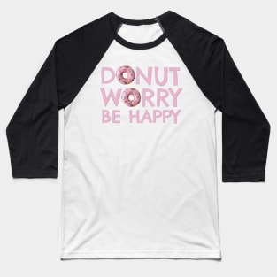 Donut Worry Be Happy Baseball T-Shirt